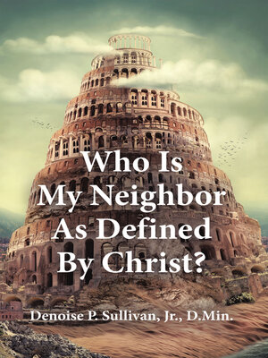 cover image of Who Is My Neighbor As Defined by Christ?